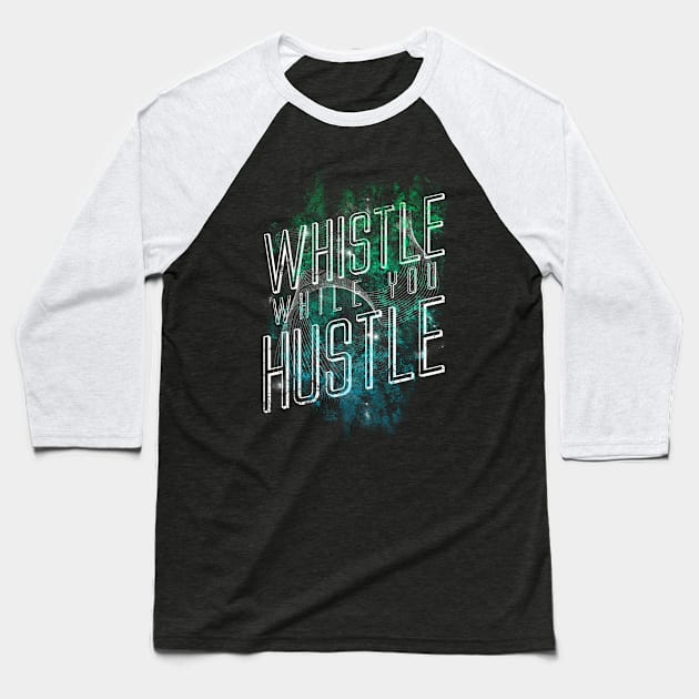 Whistle While You Hustle Baseball T-Shirt by opawapo